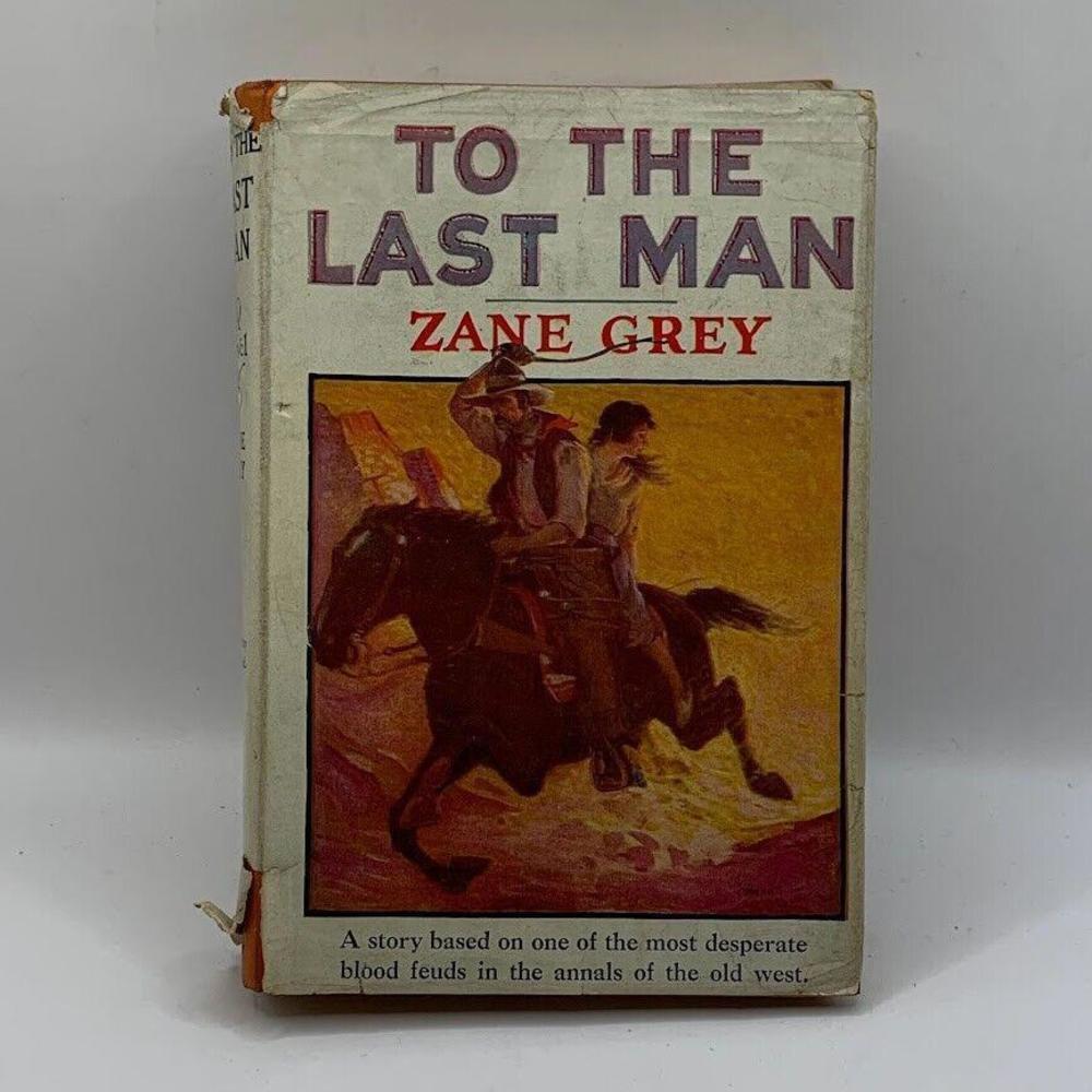 Zane Grey To the Last Man Grosset & Dunlap 1922 Hardcover With Dust Jacket​​​